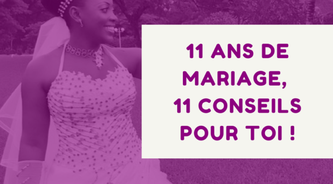 ❤  11 ans de mariage, 11 conseils pour toi! ❤